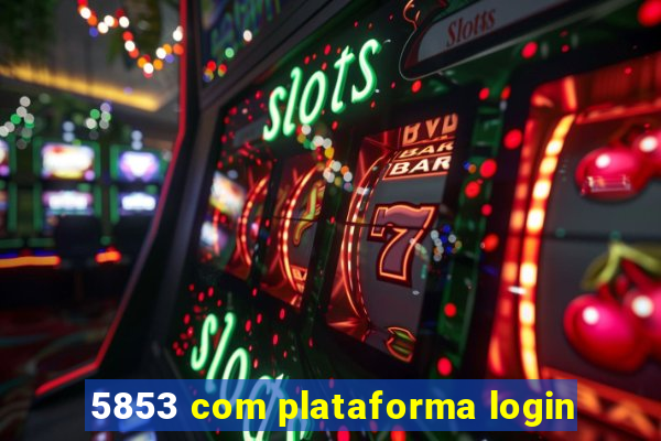 5853 com plataforma login